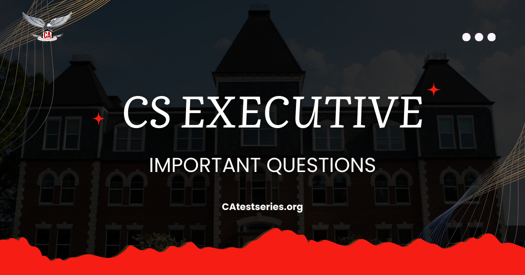 CS Executive Important Questions